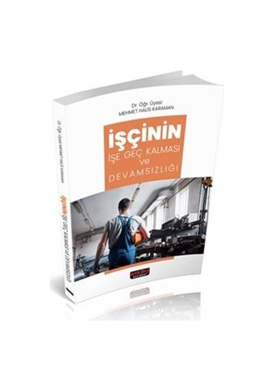 İşçinin İşe Geç Kalması ve Devamsızlığı / Mehmet Halis Karman
