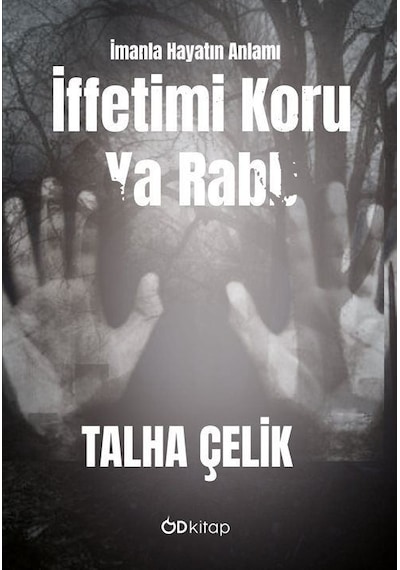 İffetimi Koru Ya Rabb: İmanla Hayatın Anlamı / Talha Çelik
