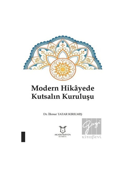 Modern Hikayede Kutsalın Kuruluşu - İlknur Tatar Kırılmış - Akademisyen Kitabevi