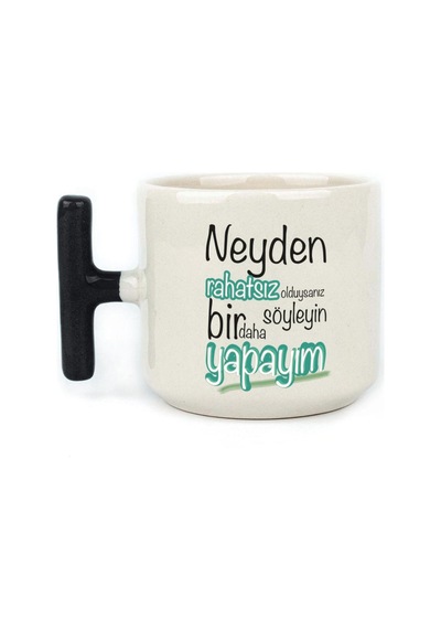Neyden Rahatsız Olduysanız Söyleyin Bir Daha Yapayım Baskılı Siyah Kulplu T Kupa