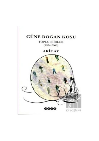 Güne Doğan KoşuToplu Şiirler (1974-2006) - Arif Ay - Hece Yayınları