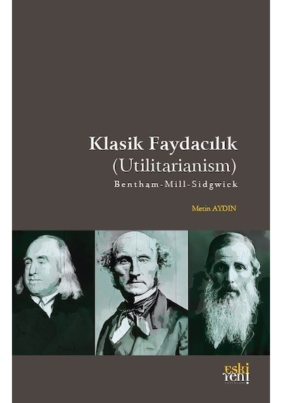 Klasik Faydacılık - Utilitarianism - Metin Aydın - Eskiyeni Yayınları