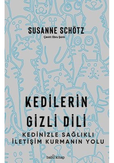 Kedilerin Gizli Dili  -  Kedinizle Sağlıklı İletişim Kurmanın Yolu  -  Susanne Schötz  -  Babil Kitap