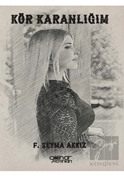 Kör Karanlığım - F. Şeyma Akkız - Gülnar Yayınları