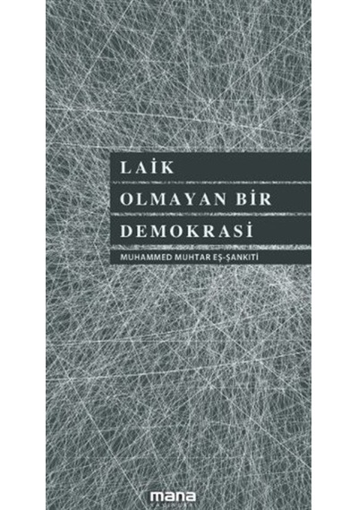 Laik Olmayan Bir Demokrasi - Muhammed Muhtar Eş-Şankiti - Mana Yayınları
