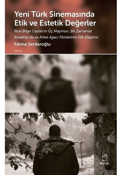 Yeni Türk Sinemasında Etik ve Estetik Değerler - Fatma Serdaroğlu - Doruk Yayınları