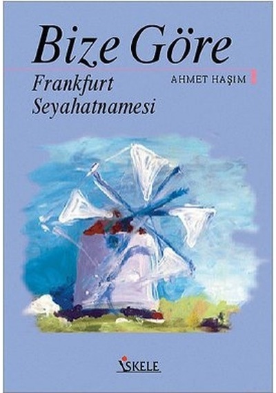 Bize Göre Frankfurt Seyahatnamesi - Ahmet Haşim - İskele Yayıncılık