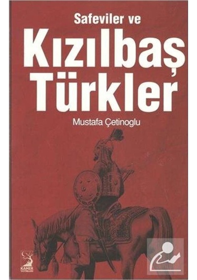 Safeviler ve Kızılbaş Türkler - Mustafa Çetinoğlu - Kamer Yayınları