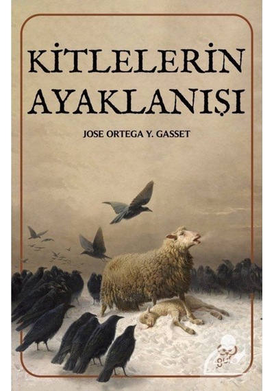 Kitlelerin Ayaklanışı - Jose Ortega Y Gasset - Gufo Yayınları