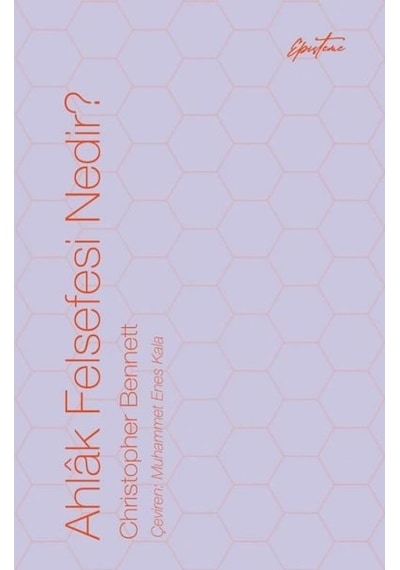 Ahlak Felsefesi Nedir? - Christopher Bennett - Episteme Yayınları