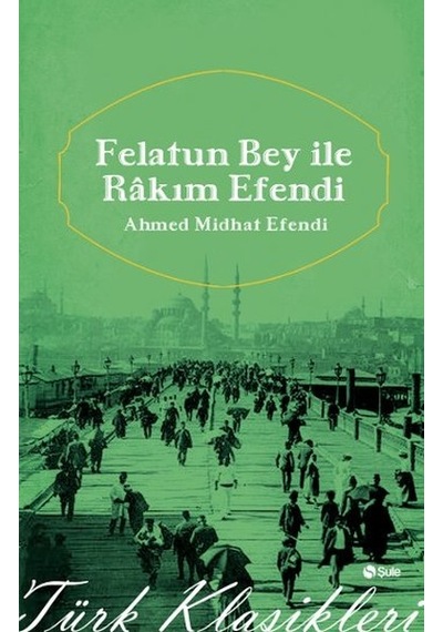 Felatun Bey'le Rakım Efendi - Ahmed Midhat Efendi - Şule Yayınları