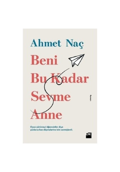 Beni Bu Kadar Sevme Anne: Ahmet Naç'ın Romanı