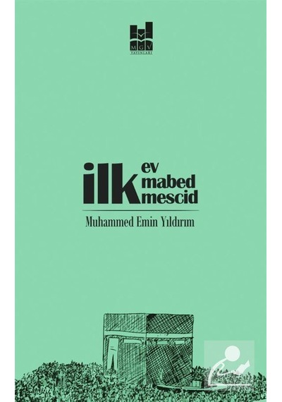 İlk Ev İlk Mabed İlk Mescid - Muhammed Emin Yıldırım - MGV Yayınları