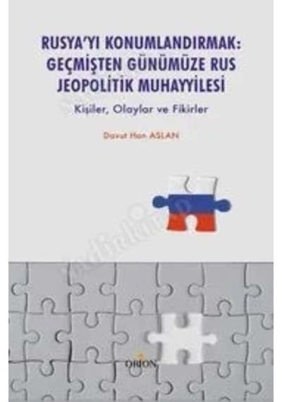 Rusya Yı Konumlandırmak:geçmişten Günümüze Rus Jeopolitik Muhayyilesi