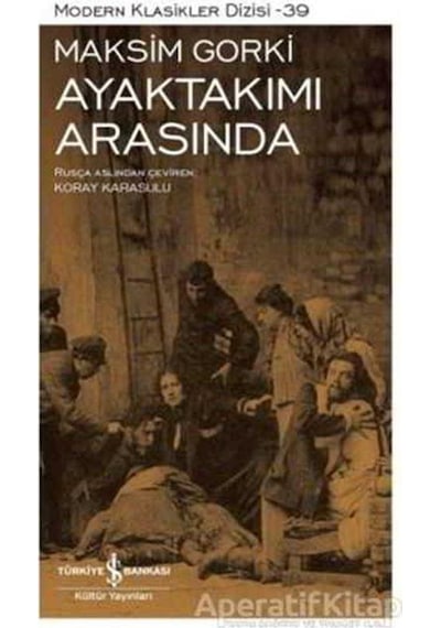Ayaktakımı Arasında - Maksim Gorki - İş Bankası Kültür Yayınları