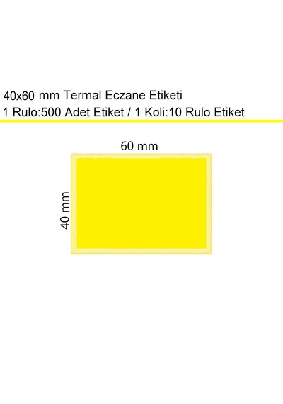 40x60 Mm Termal Eczane Etiketi Sarı Zemin 1 Rulo:500 Adet 1 Koli:10 Rulo / En:60 Mm Boy:40 Mm 10
