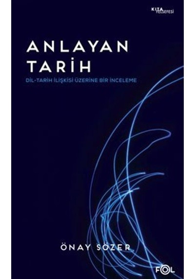 Anlayan Tarih - Dil - Tarih İlişkisi Üzerine Bir İnceleme - Önay Sözer - Fol Kitap