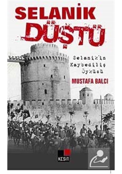 Selanik Düştü - Mustafa Balcı - Kesit Yayınları
