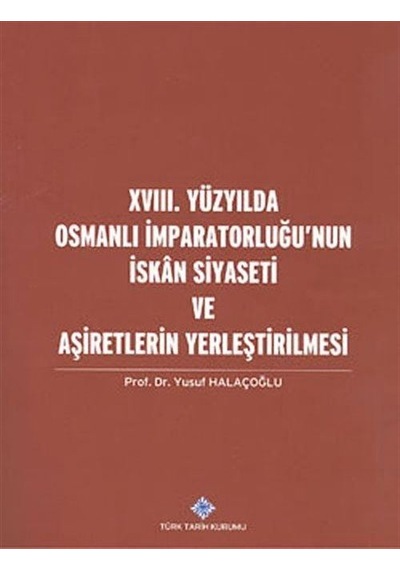XVIII. Yüzyılda Osmanlı İmparatorluğu'nun İskan Siyaseti ve Aş...