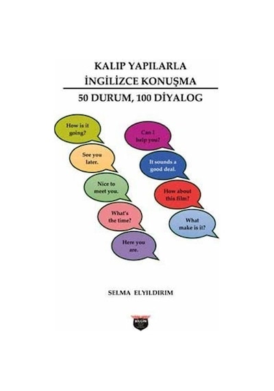 Kalıp Yapılarla İngilizce Konuşma  - 50 Durum 100 Diyalog  - Selma Elyıldırım  - Bilgin Kültür Sanat