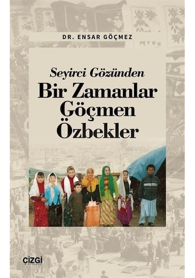 Seyirci Gözünden Bir Zamanlar Göçmen Özbekler - Ensar Göçmez - Çizgi Kitabevi