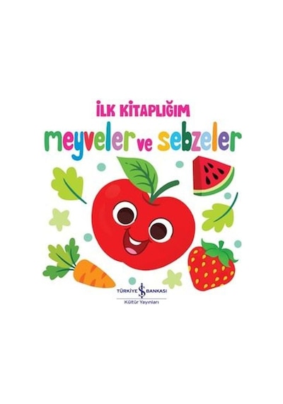 İlk Kitaplığım - Meyveler ve Sebzeler- İş Bankası Kültür Yayınları