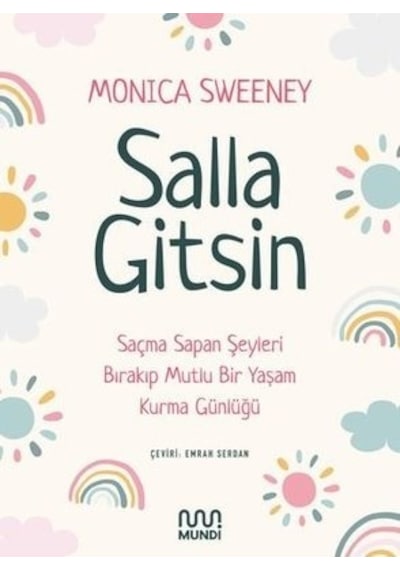 Salla Gitsin - Saçma Sapan Şeyleri Bırakıp Mutlu Bir Yaşam Kurma Günlüğü - Monica Sweeney - Mundi