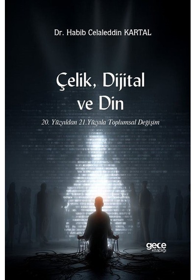 Çelik, Dijital Ve Din & 20. Yüzyıldan 21. Yüzyıla Toplumsal De...