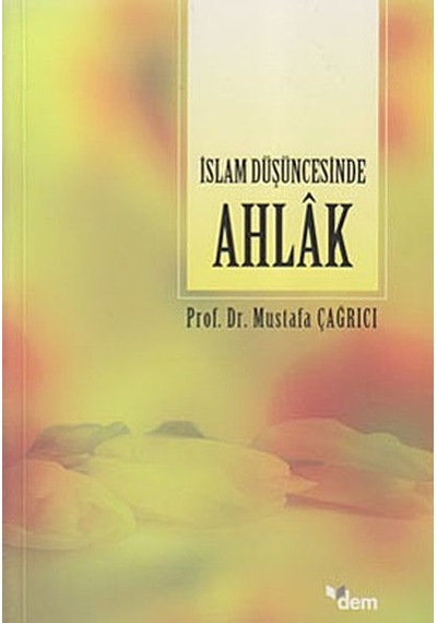 İslam Düşüncesinde Ahlak  - Mustafa Çağrıcı  - Dem Yayınları