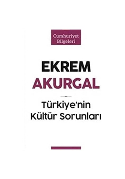 Türkiye Nin Kültür Sorunları: Cumhuriyet Bilgileri: -ekrem Akurgal 1.baskı