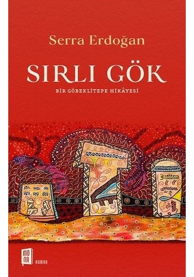 Sırlı Gök-Bir Göbeklitepe Hikayesi - S. Serra Erdoğan - Mona