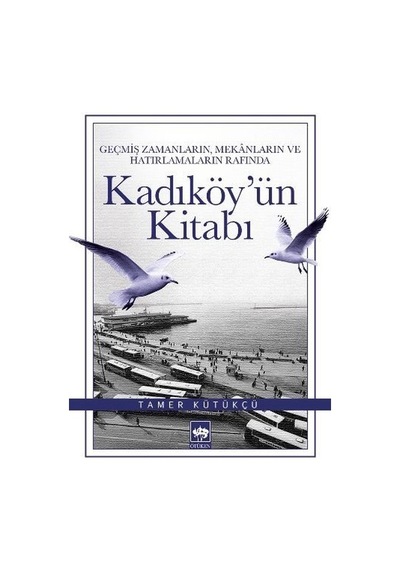 Kadıköy'ün Kitabı - Tamer Kütükçü - Ötüken Neşriyat