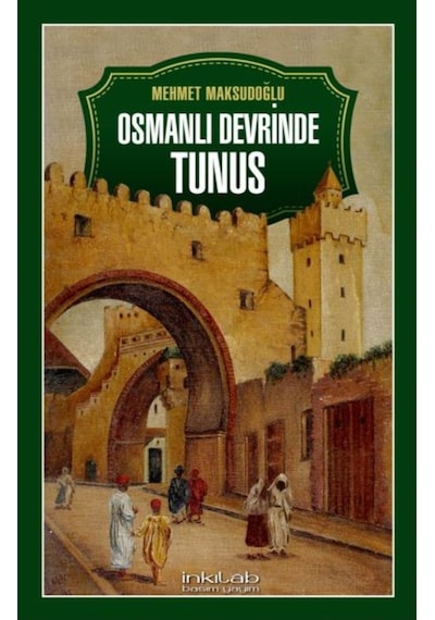 Osmanlı Devrinde Tunus - Mehmet Kurtoğlu - İnkılab Yayınları