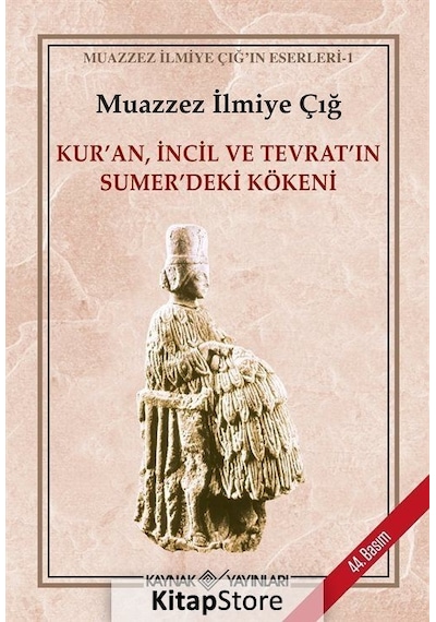 Kur'an İncil ve Tevrat'ın Sümerdeki Kökeni - Muazzez İlmiye Çığ - Kaynak Yayınları