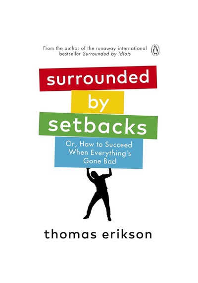 Surrounded By Setbacks: Or, How To Succeed When Everything's Gone Bad