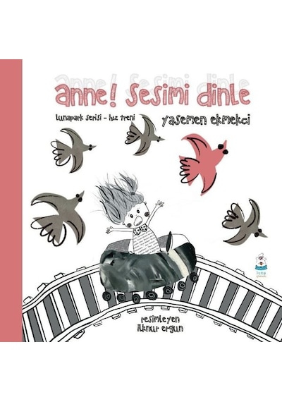 Anne! Sesimi Dinle - Lunapark Serisi Hız Treni - Yasemen Ekmekçi - Luna Yayınları