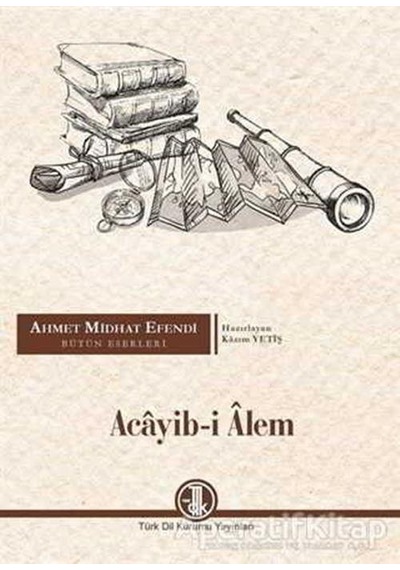 Acayib-i Alem - Ahmet Midhat Efendi - Türk Dil Kurumu Yayınları