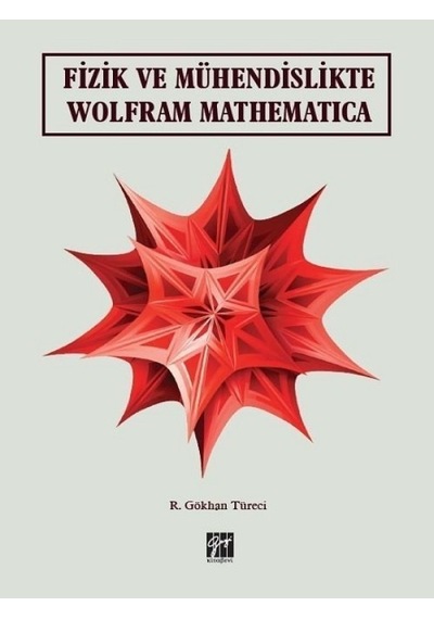 Gazi Kitabevi - Fizik ve Mühendislikte Wolfram Mathematica - R. Gökhan Türeci
