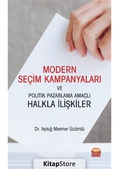 Modern Seçim Kampanyaları ve Politik Pazarlama Amaçlı Halkla İlişkiler - Aytuğ Mermer Üzümlü - Nobel Bilimsel Eserler