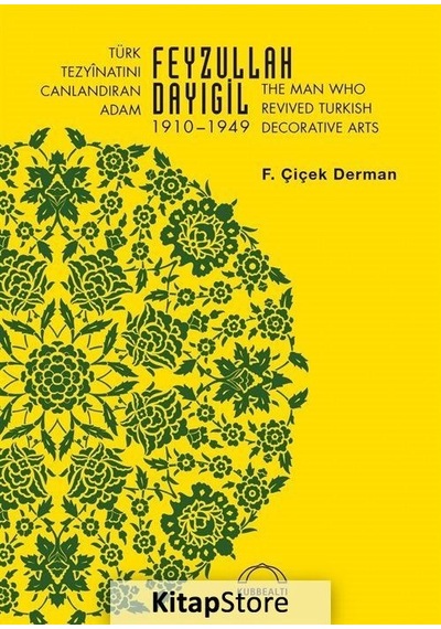 Türk Tezyinatını Canlandıran Adam Feyzullah Dayıgil 1910-1949 - F. Çiçek Derman - Kubbealtı Neşriyatı