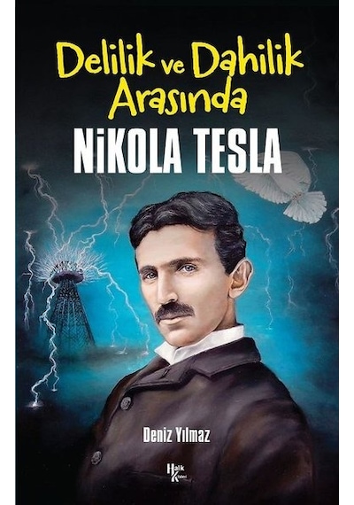 Delilik ve Dahilik Arasında Nikola Tesla - Deniz Yılmaz - Halk Kitabevi
