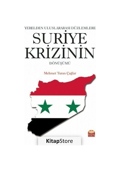 Yerelden Uluslararası Düzlemlere Suriye Krizinin Dönüşümü - Mehmet Turan Çağlar - Nobel Bilimsel Eserler