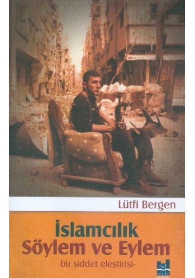 İslamcılık Söylem ve Eylem - Lütfi Bergen - MGV Yayınları