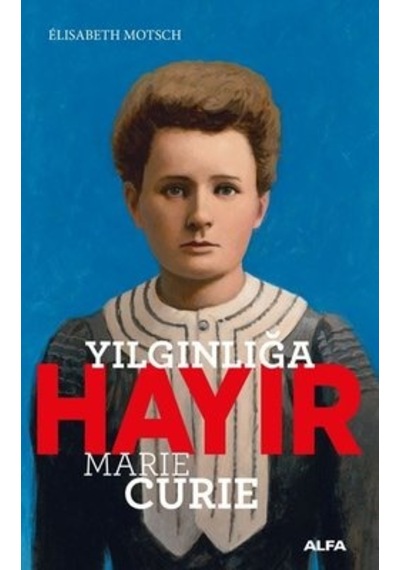 Yılgınlığa Hayır - Marie Curie - Elisabeth Motsch - Alfa Yayıncılık