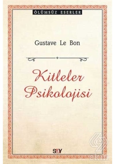 Kitleler Psikolojisi-Ölümsüz Eserler - Gustave Le Bon - Say Yayınları