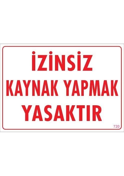 Kaynak Yapmak Yasaktır Uyarı Levhası 25x35 Kod:720 1