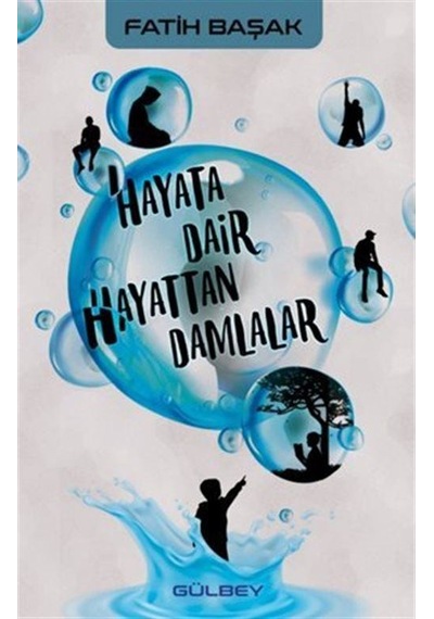 Hayata Dair Hayattan Damlalar - Fatih Başak - Gülbey Yayınları