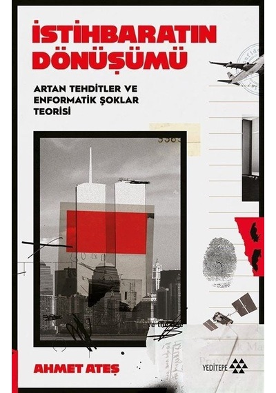 İstihbaratın Dönüşümü - Artan Tehditler ve Enformatik Şoklar Teorisi - Ahmet Ateş - Yeditepe Yayınevi