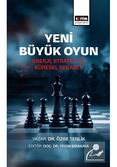 Yeni Büyük Oyun & Enerji, Strateji Ve Küresel Rekabet / Özge T...