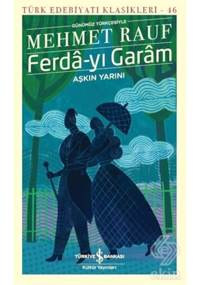 Ferda-yı Garam - Türk Edebiyatı Klasikleri 46 - Mehmet Rauf - İş Bankası Kültür Yayınları